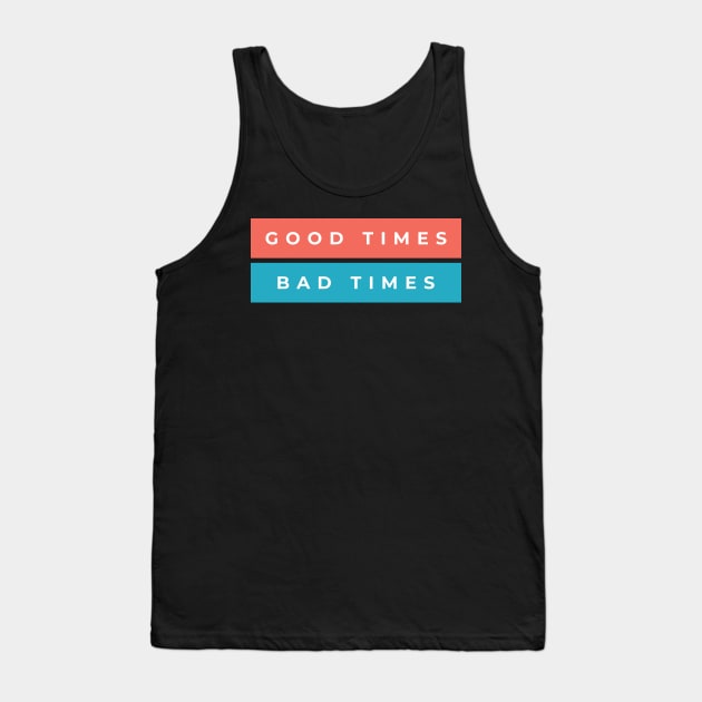 Good Times Bad Times Tank Top by Lasso Print